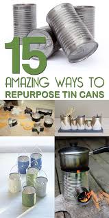 15 Creative Ways To Repurpose Tin Cans Recycled Tin Cans Tin Can Crafts Aluminum Can Crafts