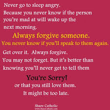 You never know what someone is going through. Always Forgive Someone You Never Know If You Ll Speak To Them Again