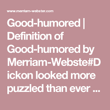 Good Humored Definition Of Good Humored By Merriam Webste Dickon Looked More Puzzled Than Ever And Even Rubbed His Hand Over His The Secret Garden Good