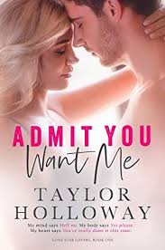 Admit You Want Me Lone Star Lovers Book 1 By Holloway Taylor Reading Romance I Want You Book 1