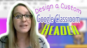 Who didn't know how to create a banner. Design A Custom Google Classroom Header Youtube