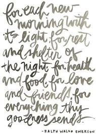 For Each New Morning With Its Light For Rest And Shelter Of The Night For Health And Food For Love And Friends For Wise Words Cool Words