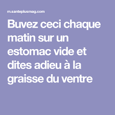 Buvez Ceci Chaque Matin Sur Un Estomac Vide Et Dites Adieu A La Graisse Du Ventre Estomac Graisse Graisse Ventre