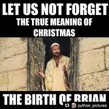 Make funny memes with meme maker. Rp Python Pictures Happy Birthday Brian Merrybrianmas Montypython Monty Python Christmas Quotes Funny Funny Memes