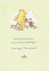 We Ll Be Friends Forever Won T We Pooh Asked Piglet Even Longer Pooh Answered A A Milne Pooh Quotes Winnie The Pooh Quotes Friends Quotes
