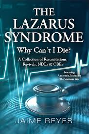 Amazon.com: The Lazarus Syndrome: Why Can't I Die? A Collection of  Resuscitations, Revivals, NDEs & OBEs Featuring: A Memoir, Including the  Vietnam War eBook : Reyes, Jaime: Kindle Store