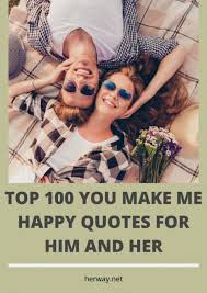 To make the most of what we have; Top 100 You Make Me Happy Quotes For Him And Her