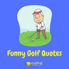 45 Funny Golf Quotes And Sayings Laffgaff Home Of Laughter