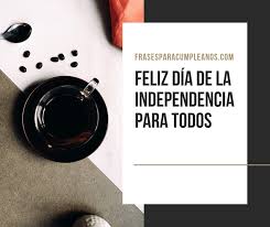 13 de julio, día del panadero. Mensajes De Independencia Y Libertad Feliz Dia De La Independencia Frasescumple