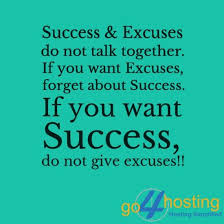 Success And Excuses Do Not Talk Together If You Want Excuses Forget About Success If You Want Succes Thoughts Quotes Motivational Thoughts Favorite Quotes