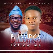 Blessings Follow Me (feat. Mike Abdul) by Goodnews