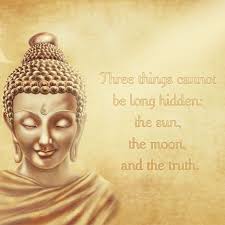Gautam Buddha Quotes Three Things Cannot Be Long Hidden The Sun The Moon And The Truth Buddha Quotes Inspirational Buddhist Quotes Buddha Quote