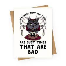 Remember That Bad Times Are Just Times That Are Bad Katrina Greeting Cards Lookhuman
