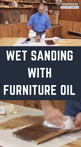 Wet Sanding With Furniture Oil Sanding Wood Woodworking Finishes Sanding