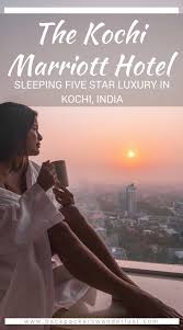 Check In To The Kochi Marriott Hotel For The Ultimate Morning Views Marriott Hotels India Travel Asia Travel