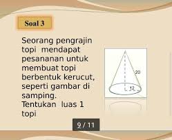 Luas kain yang diperlukan untuk membuat topi tersebut adalah. Seorang Pengrajin Topi Mendapat Pesanan Untuk Membuat Topi Kerucut Seperti Pada Gambar Disamping Brainly Co Id