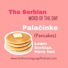 The Serbian Word Of The Day Palacinke Pancakes Learn Serbian Have Fun Https Www Serbianlanguagepodcast Com Serbianlan Serbia