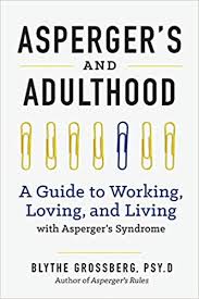 Typical to strong verbal language skills and intellectual ability distinguish asperger syndrome from other. Aspergers And Adulthood A Guide To Working Loving And Living With Aspergers Syndrome Grossberg Psyd Blythe 9781623156602 Amazon Com Books