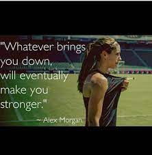 We did not find results for: Whatever Brings You Down Will Eventually Make You Stronger Alex Morgan Soccer Quotes Football Quotes Soccer Inspiration