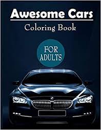 You can print them online on our website. Buy Awesome Cars Coloring Book For Adults Amazing Sport And Super Cars Designs For Adults Adult Car Coloring Book With Fun Easy And Relaxing Coloring Pages Book Online At Low Prices In
