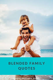 120 Mindblowing Blended Family Quotes And Sayings