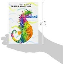While he swims waiting for the eggs to hatch, he meets other underwater fathers caring for their babies. Mister Seahorse Carle Eric Carle Eric Amazon Sg Books