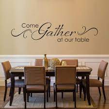 These are the best examples of dining room quotes on poetrysoup. Amazon Com Come Gather At Our Table Decal With Scroll Design Dining Room Wall Art Kitchen Quote Wall Sticker Dining Room Decor De0109 Handmade