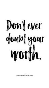 Inspirational Quote Don T Ever Doubt Your Worth Quotes Worth Quotes Words Me Quotes