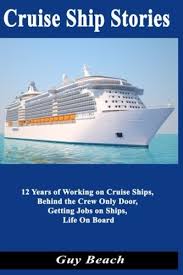 Cruise Ship Stories 12 Years Of Working On Cruise Ships Behind The Crew Only Door Getting Jobs On Ships Life On Board Beach Guy 9781492762652 Amazon Com Books