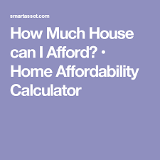 How Much House Can I Afford Home Affordability Calculator Home Buying House Mortgage Tips
