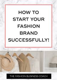 Identify a market need for the product. How To Start A Fashion Brand Part 1 The Fashion Business Coach