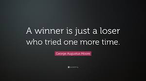 George Augustus Moore Quote A Winner Is Just A Loser Who Tried One More Time 20 Wallpapers Quotefancy