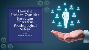 Podcast Episode 185: How the Insider-Outsider Paradigm Threatens  Psychological Safety w/ Noah Prince