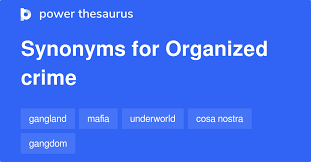 Organized Crime synonyms - 129 Words and Phrases for Organized Crime