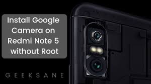Download And Install Google Camera On Redmi Note 5 Without Root Google Camera Note 5 Camera