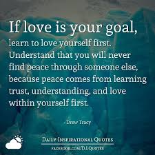 If Love Is Your Goal Learn To Love Yourself First Understand That You Will Never Fin Learning To Love Yourself Love Yourself First Love Yourself First Quotes