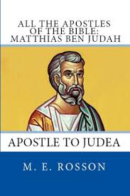 Matthew and john have left us written memorials, and they, tradition says, were led to write only under the pressure of necessity…and when mark and luke had already published their gospels, they say that. All The Apostles Of The Bible Matthias Ben Judah Apostle To Judea Kindle Edition By Rosson M E Religion Spirituality Kindle Ebooks Amazon Com