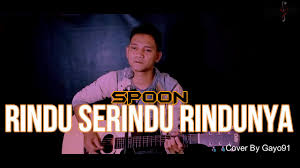 Semalu malunya namun apa daya orang tak sudi mahu. Rindu Serindu Rindunya Spoon Cover Gayo91 Akustik Version Youtube