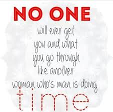 Not Everyone Will Understand What You Re Going Through But We Do And So Do A Lot Of Other People With Loved Ones Incar Prison Wife Inmate Quotes Prison Quotes