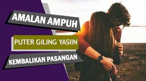 Surat yasin dan surat al kahfi untuk menemani aktifitas harian kita. Amalan Puter Giling Yasin Untuk Mengembalikan Cinta Pasangan
