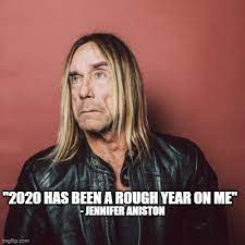 Reddit gives you the best of the internet in one place. Image Tagged In Jennifer Aniston Iggy Pop Imgflip