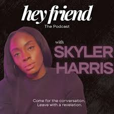 Hey Friend: The Podcast with Skyler Harris