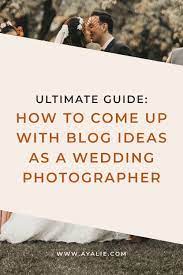 Ultimate Guide On How To Come Up With Content Ideas For Your Wedding Photography Blog Wedding Photography Blog Wedding Photography Marketing Blog Photography