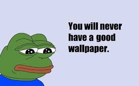 If you really want your. Pepe The Frog Wallpapers Wallpaper Cave