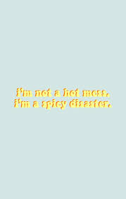 Spicy Disaster Sassy Wallpaper Funny Phone Wallpaper Vine Quote