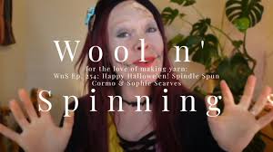 WnS Episode 254: Happy Hallowe'en! Spindle Spun Cormo & Sophie Scarves