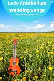 Best Lady Antebellum Wedding Songs For Your American Honey Ladyantebellum Weddings Https Www Mywed Wedding Songs Lady Antebellum Processional Wedding Songs
