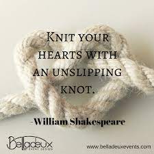 The association of knots with love has appeared in many different cultures since ancient times. Knit Your Hearts With An Unslipping Knot William Shakespeare Lovequote Williamshakespeare Inspirational Quotes About Love Love Quotes Knitting