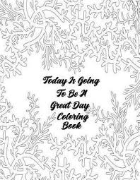 I am trying to make a positive affirmation machine so that when my students turn in homework it will either give an audio message or display a message that says something good. Today Is Going To Be A Great Day Coloring Book Tools 4 Happiness 9781794545946