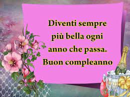 Diventi Sempre Piu Bella Ogni Anno Che Passa Buon Compleanno Buon Compleanno Biglietti Auguri Fai Da Te Compleanno Auguri Di Buon Compleanno